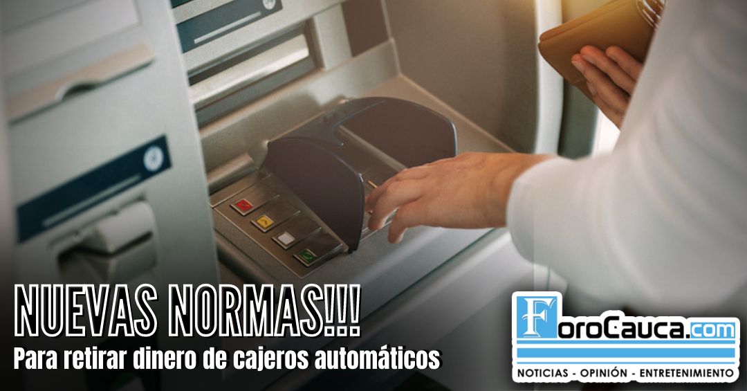 NUEVAS NORMAS PARA RETIRAR DINERO DE CAJEROS